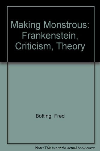 Making Monstrous: "Frankenstein", Criticism, Theory