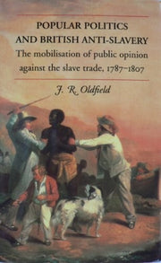 Popular Politics and British Anti-slavery: The Mobilisation of Public Opinion Against the Slave Trade, 1787-1807