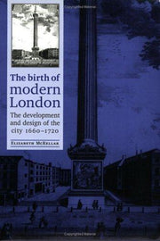 The Birth of Modern London: The Development and Design of the City, 1660-1720 (Studies in Design and Material Culture)