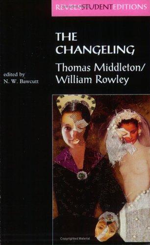 The Changeling: Thomas Middleton & William Rowley (Revels Student Editions)