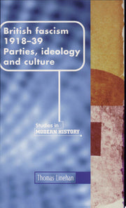 British Fascism, 1918–1939: Parties, Ideology and Culture (Manchester Studies in Modern History)