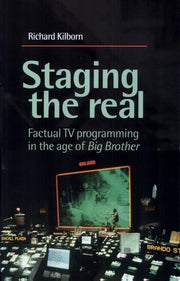 Staging the Real: Factual Tv Programming in the Age of 'Big Brother'