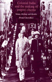Colonial India and the making of Empire cinema: Image, ideology and Identity