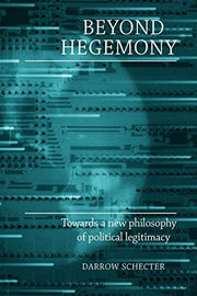 Beyond hegemony: Towards a new philosophy of political legitimacy