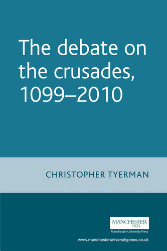 The Debate on the Crusades, 1099–2010 (Issues in Historiography)