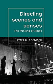 Directing Scenes and Senses: The Thinking of Regie (Theatre: Theory – Practice – Performance)