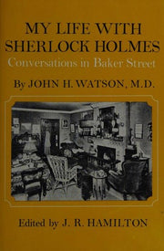 My Life with Sherlock Holmes: Conversations in Baker Street by John H.Watson M.D.