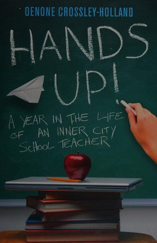 Hands Up!: A Year in the Life of an Inner City School Teacher