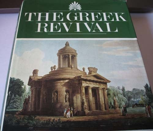 Greek Revival: Neoclassical Attitudes in British Architecture, 1760-1870