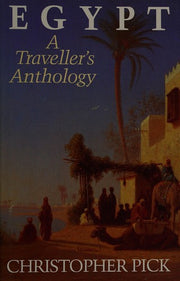 Egypt: A Travellers Anthology: A Traveller's Anthology Compiled by Christopher Pick
