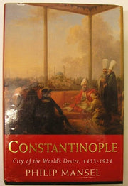 Constantinople: City of the World's Desire, 1453-1924