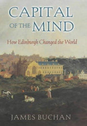 Capital of the Mind: How Edinburgh Changed the World