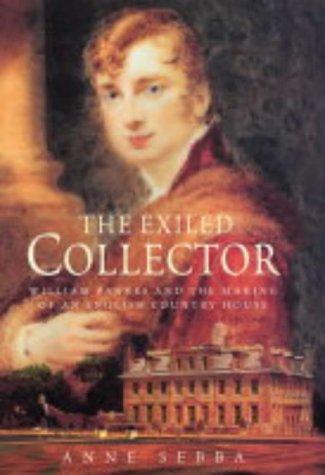 The Exiled Collector: William Bankes and the Making of an English Country House