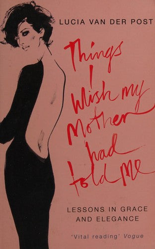 Things I Wish My Mother Had Told Me: Lessons in Grace and Elegance