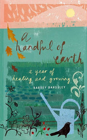 A Handful of Earth: A Year of Healing and Growing