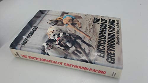 Encyclopaedia of Greyhound Racing: A Complete History of the Sport