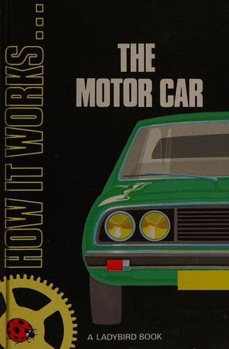 The Motor Car: 1 (How it works)
