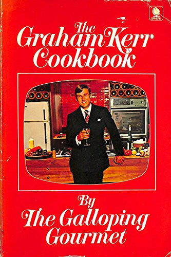 The Graham Kerr Cook Book by the Galloping Gourmet