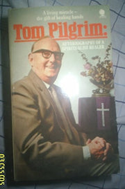Tom Pilgrim: Autobiography of a Spiritualist Healer