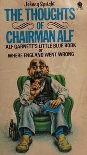Thoughts of Chairman Alf: Alf Garnett's Little Blue Book or Where England Went Wrong