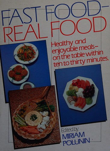 Fast Food, Real Food: Healthy and Enjoyable Meals on the Table within 10 to 30 Minutes