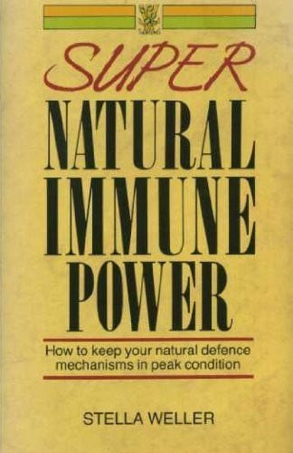 Super Natural Immune Power: How to Keep Your Natural Defence Mechanisms in Peak Condition