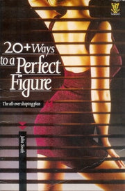20+ Ways to a Perfect Figure: The All Over Shaping Plan