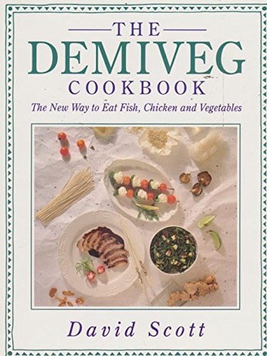 Demi Veg Cookbook: New Way to Eat Fish, Chicken and Vegetables