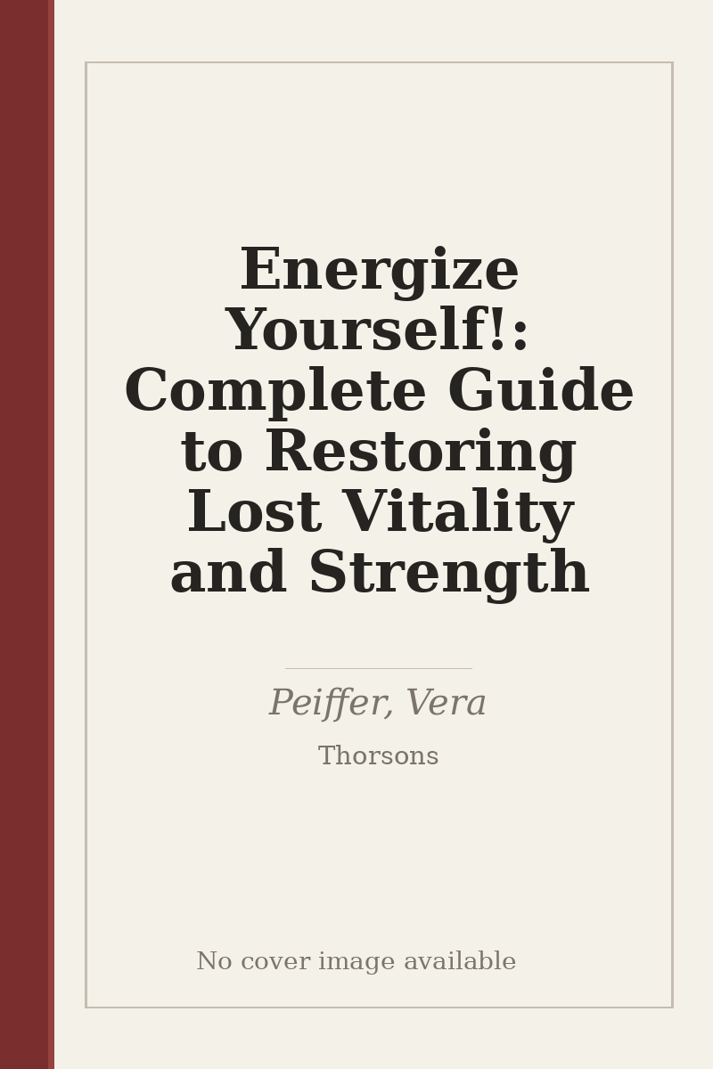 Energize Yourself!: Complete Guide to Restoring Lost Vitality and Strength - no cover image available