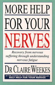 More Help for Your Nerves: Recovery from nervous suffering through understanding nervous fatigue