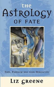 The Astrology of Fate: Fate, freedom and your horoscope