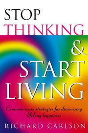 Stop Thinking, Start Living: Discover Lifelong Happiness (Book Artwork May Vary)