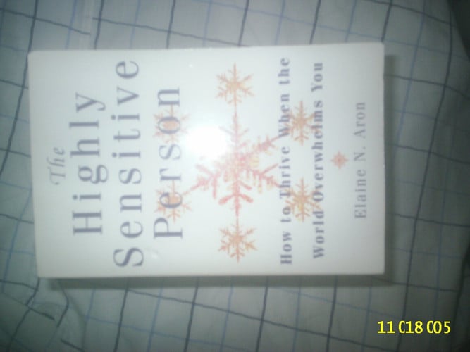 The Highly Sensitive Person: How to Thrive When the World Overwhelms You