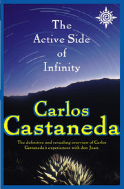 Active Side of Infinity: The definitive and revealing overview of Carlos Castaneda’s experiences with don Juan