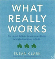 What Really Works: The Insider’s Guide to Complementary Health