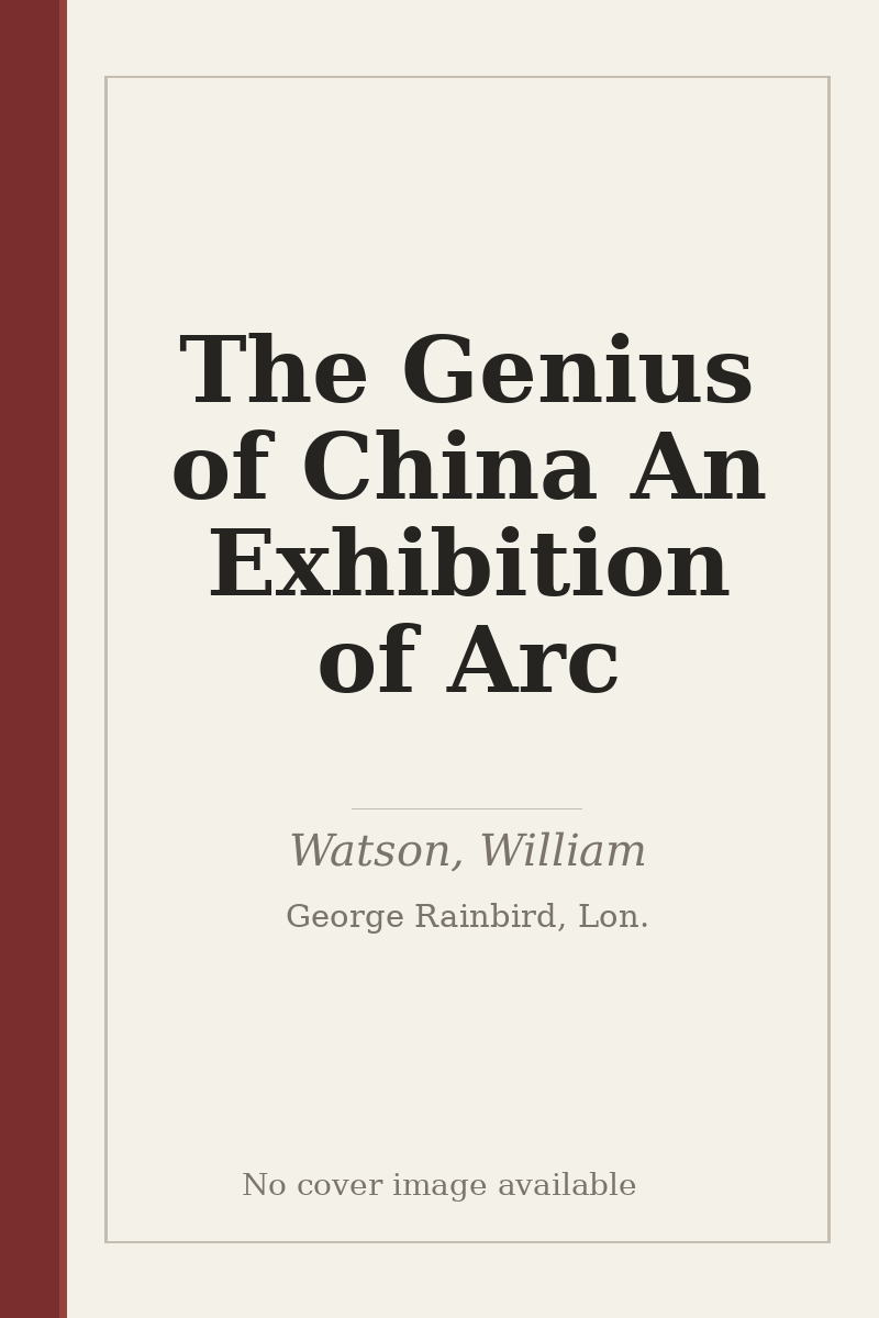The Genius of China An Exhibition of Arc - no cover image available