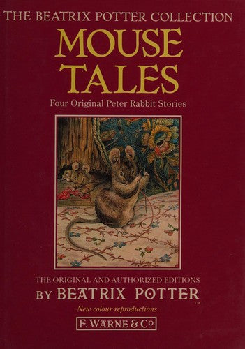 Beatrix Potter's Mouse Tales: Mrs Tittlemouse, Two Bad Mice, Johnny Town-Mouse, the Tailor of Gloucester (The Beatrix Potter Collection)