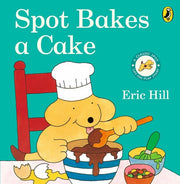 Spot Bakes A Cake: A lift-the-flap story board book for babies and toddlers (Spot - Original Lift The Flap)