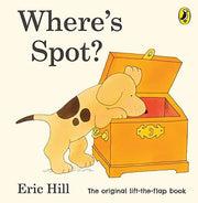 Where's Spot?: Eric Hill (Spot - Original Lift The Flap)