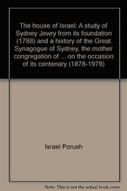 The house of Israel: A study of Sydney Jewry from its foundation (1788) and a history of the Great Synagogue of Sydney, the mother congregation of ... on the occasion of its centenary (1878-1978)