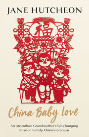 China Baby Love: An Australian Grandmother's life-changing mission to help China's orphans