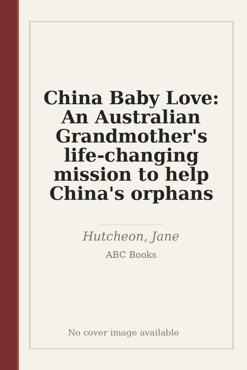 China Baby Love: An Australian Grandmother's life-changing mission to help China's orphans - no cover image available