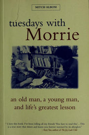 TUESDAYS WITH MORRIE: An Old Man, a Young Man, and Life's Greatest Lesson