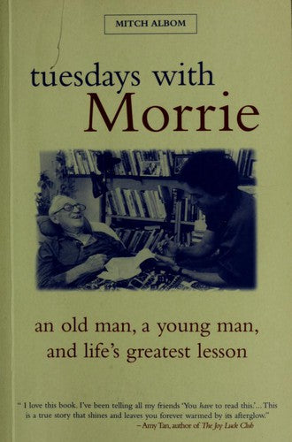 TUESDAYS WITH MORRIE: An Old Man, a Young Man, and Life's Greatest Lesson
