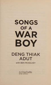 Songs of a War Boy: The bestselling biography of Deng Adut - a child soldier, refugee and man of hope