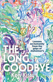 The Long Goodbye: Lessons on humanity from the grips of Alzheimer’s
