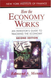 How the Economy Works: An Investor's Guide to Tracking the Economy (New York Institute of Finance S.)