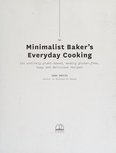 Minimalist Baker's Everyday Cooking: 101 Entirely Plant-Based, Mostly Gluten-Free, Easy and Delicious Recipes