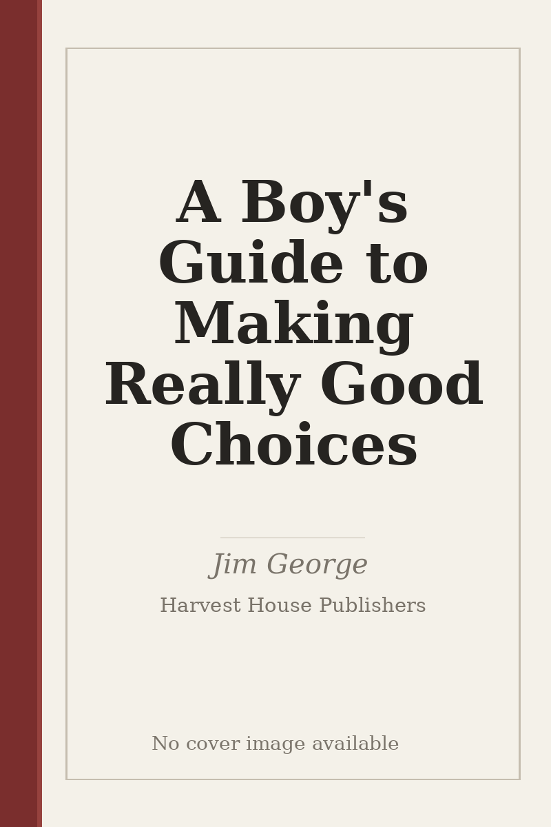 A Boy's Guide to Making Really Good Choices - no cover image available