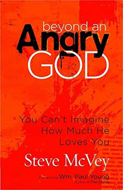 Beyond an Angry God: You Can't Imagine How Much He Loves You